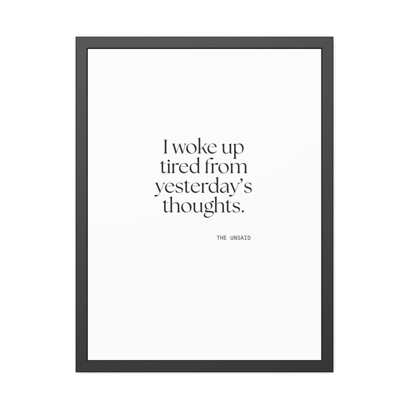 Framed Print — I woke up tired from yesterday’s thoughts.