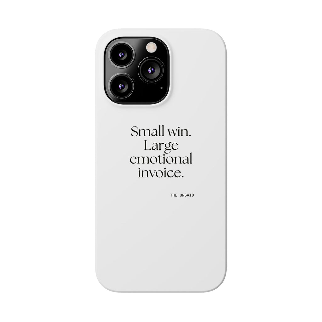 Small win. Large emotional invoice - Phone Case - Dry Humor