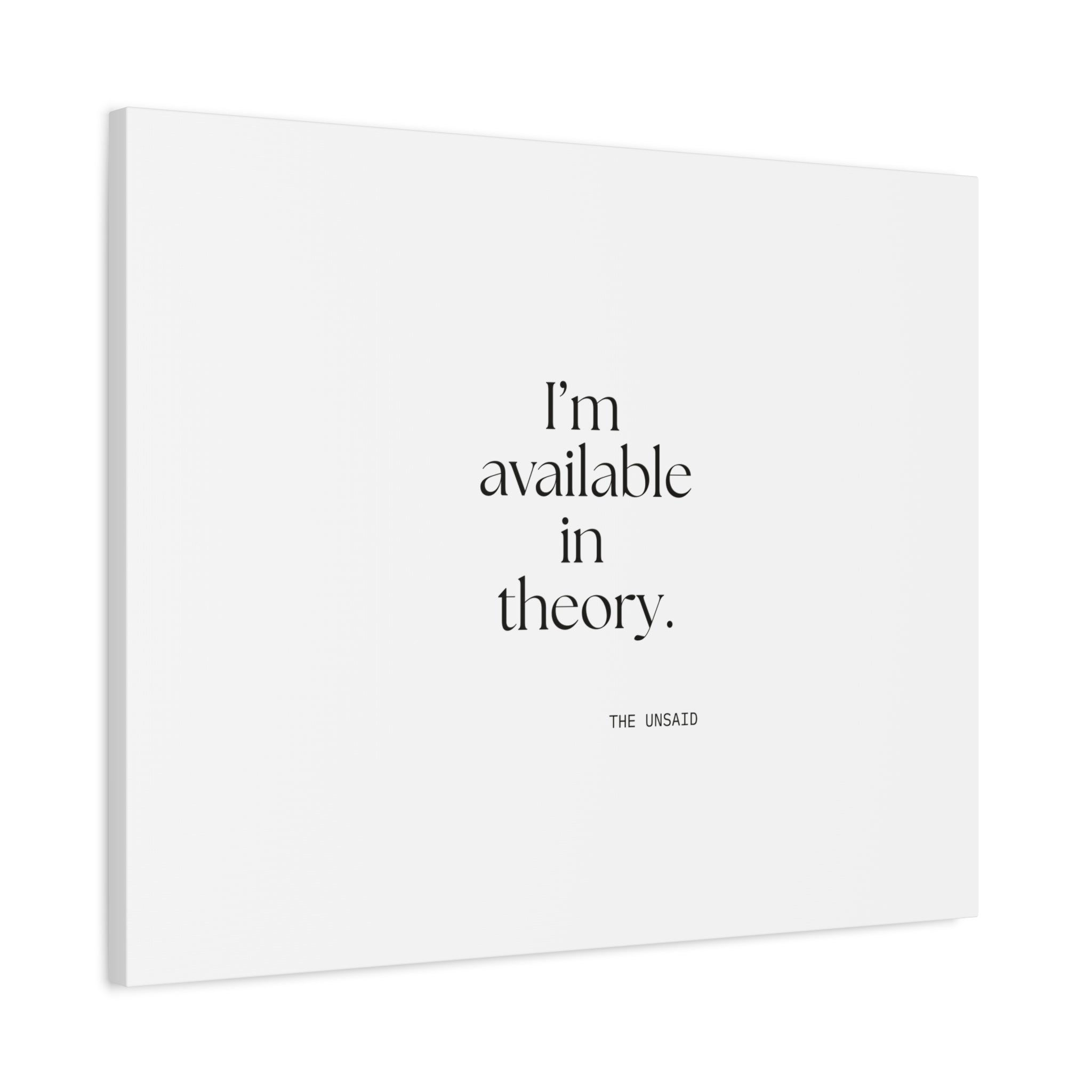 I’m available in theory - Canvas Print - For Tired Days