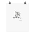 I know better. I also know me - Poster - Dry Humor