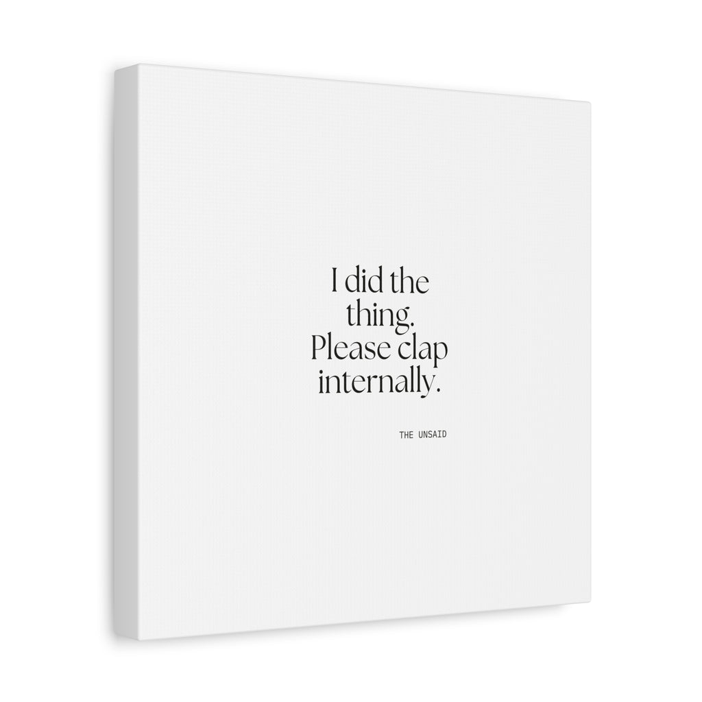 I did the thing. Please clap internally - Canvas Print - Dry Humor