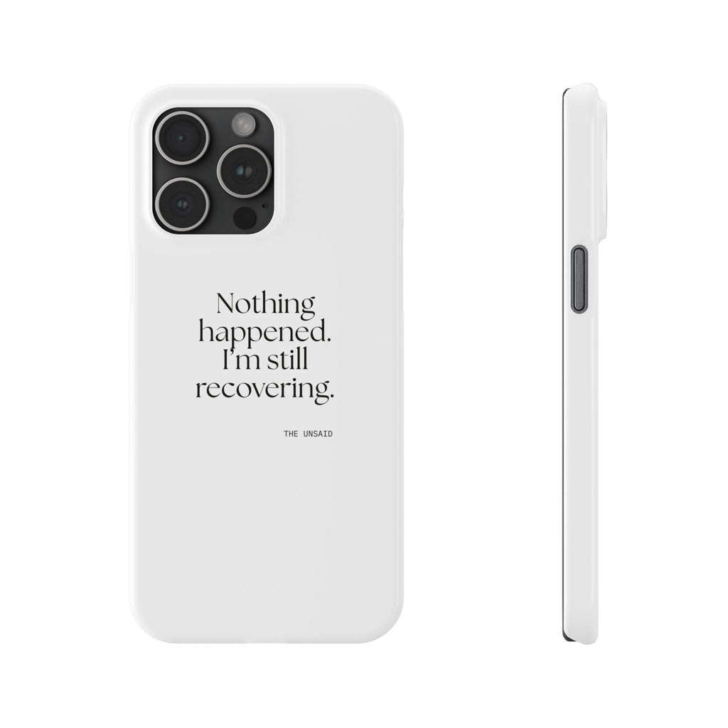 Nothing happened. I’m still recovering - Phone Case - For Tired Days