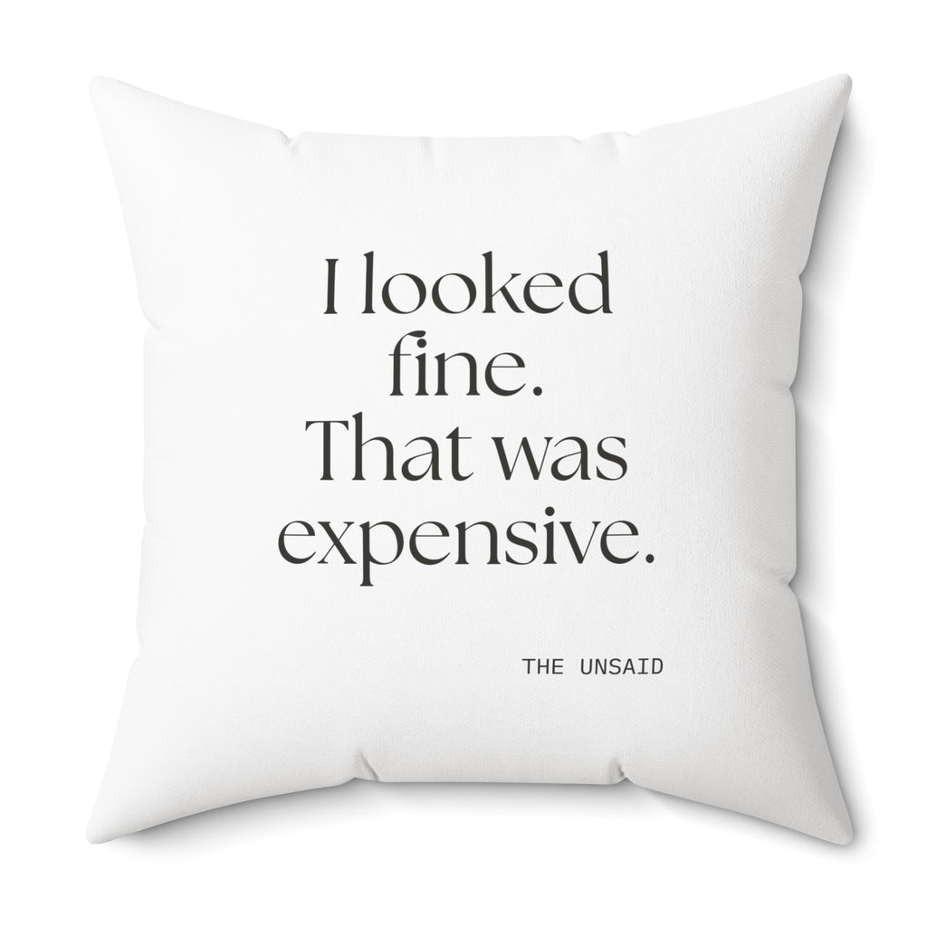 I looked fine. That was expensive - Throw Pillow - For Tired Days