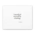 I startled myself by existing - Canvas Print - For Quiet Minds