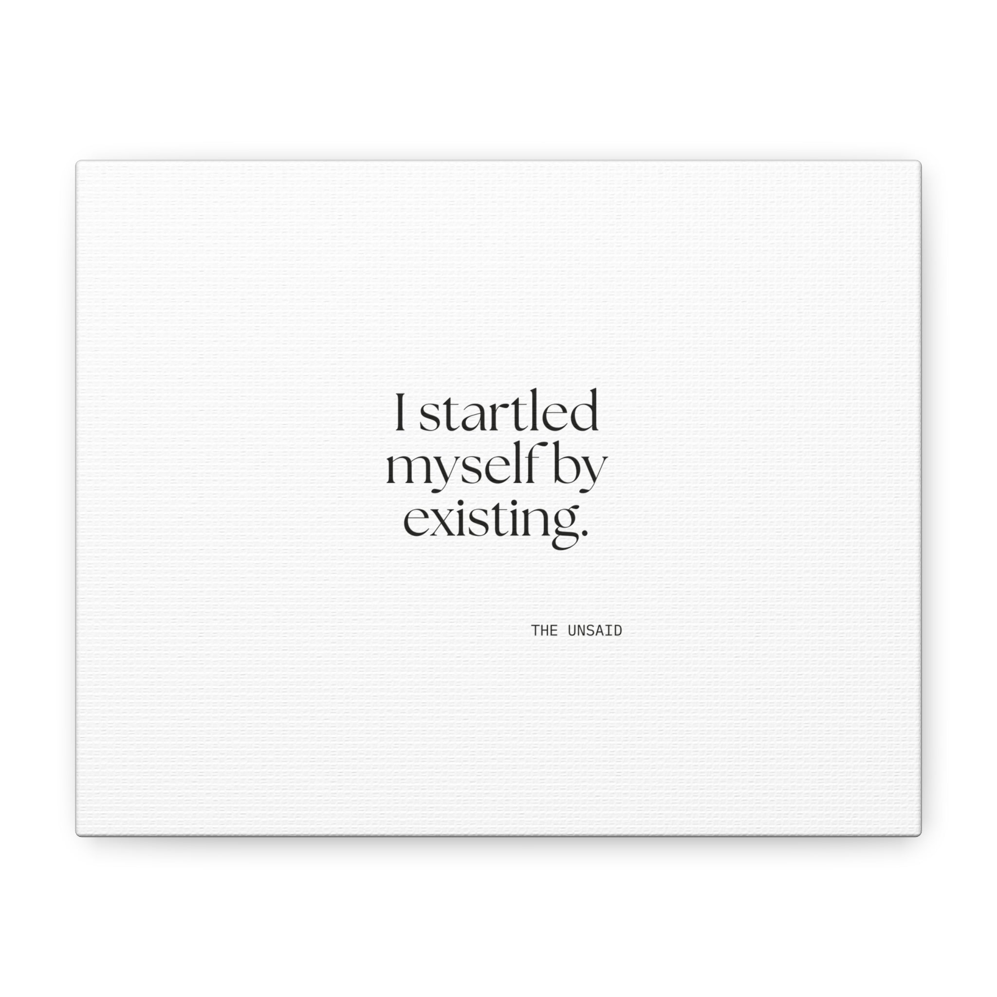 I startled myself by existing - Canvas Print - For Quiet Minds