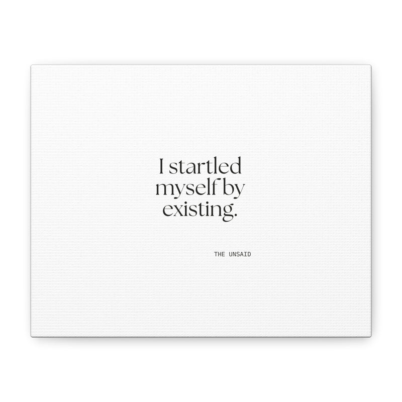 Canvas Print — I startled myself by existing.