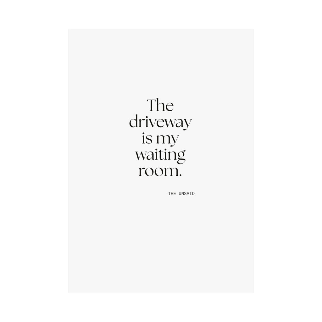 The driveway is my waiting room - Poster - For Quiet Minds