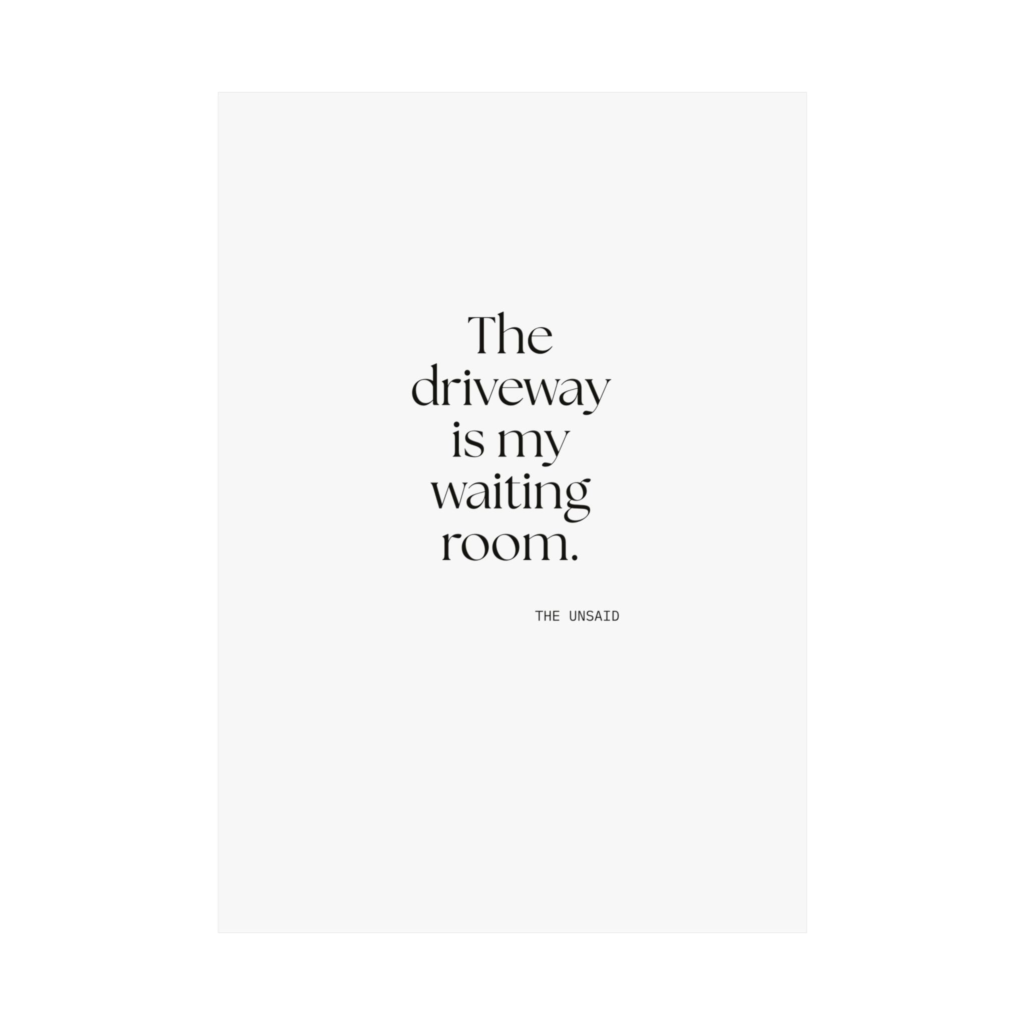The driveway is my waiting room - Poster - For Quiet Minds