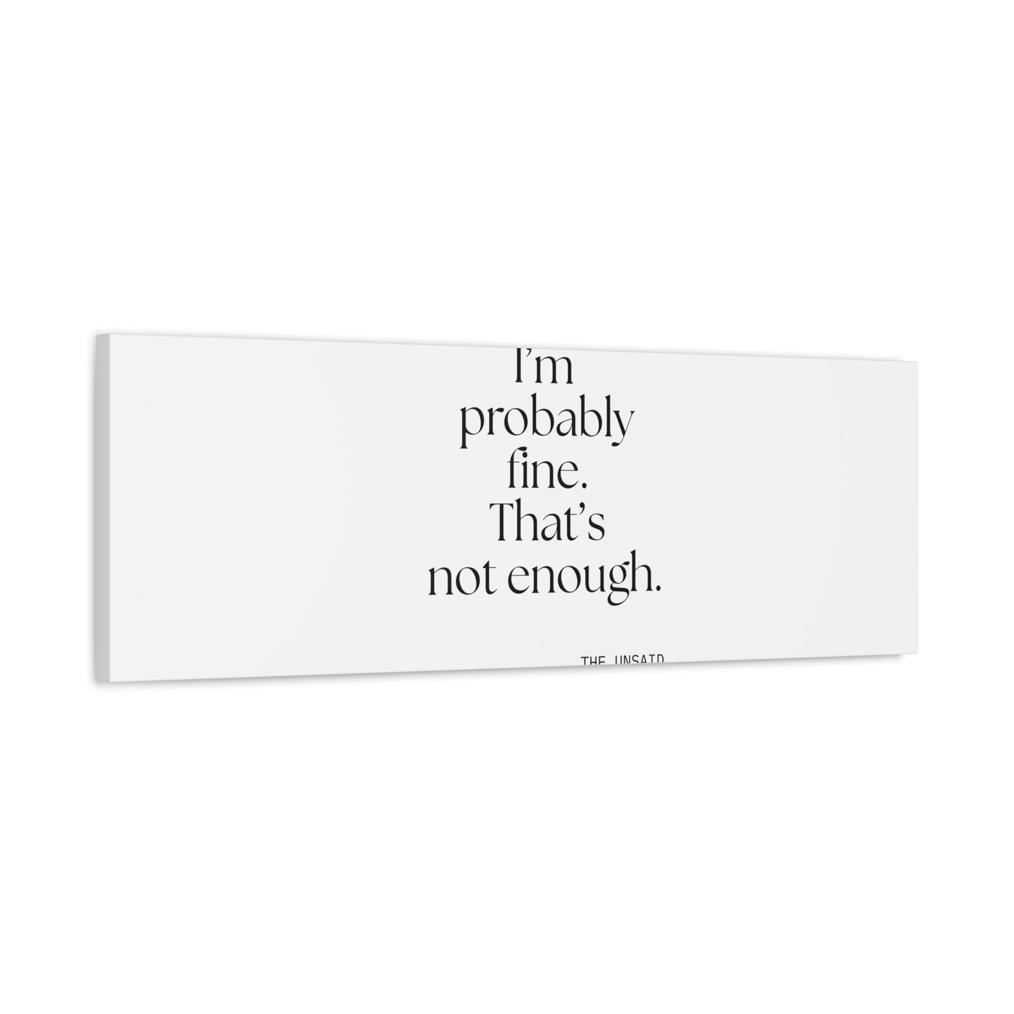 I’m probably fine. That’s not enough - Canvas Print - For Overthinkers