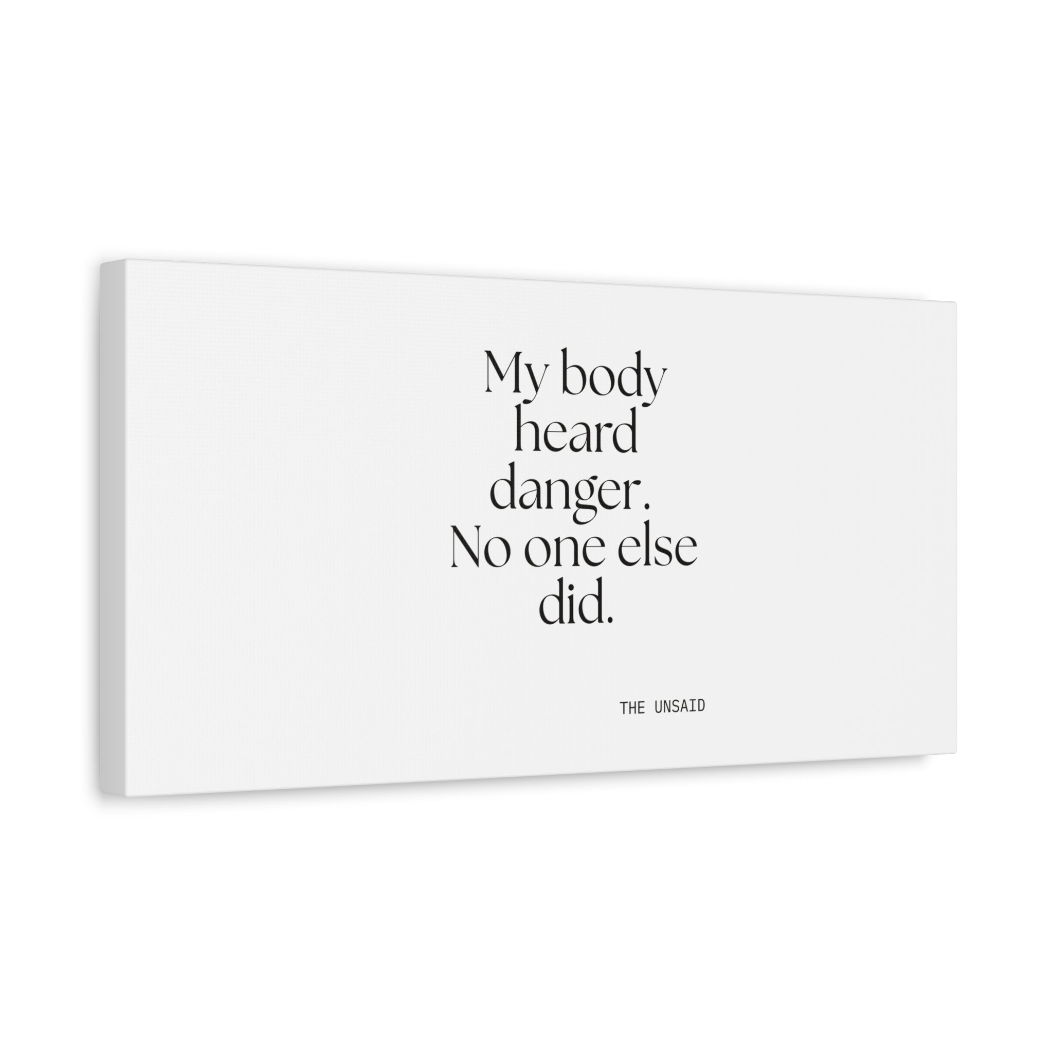 My body heard danger. No one else did - Canvas Print - For Quiet Minds