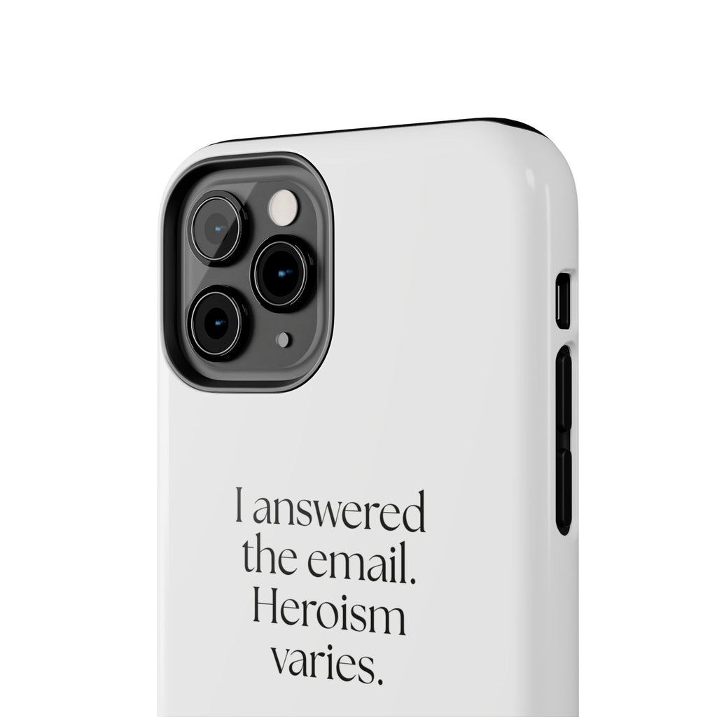 I answered the email. Heroism varies - Tough Phone Case - Dry Humor