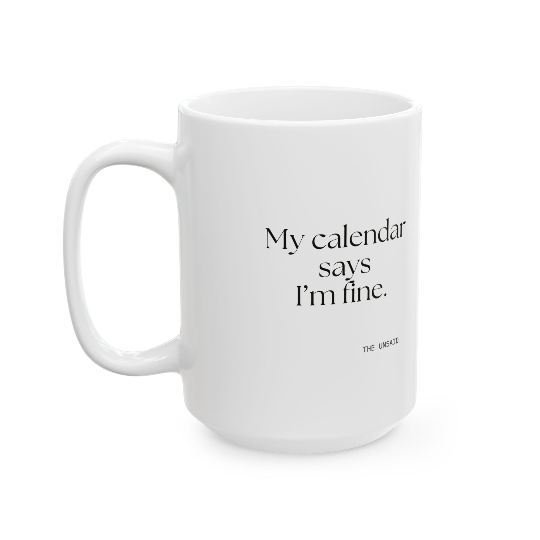 My calendar says I’m fine - Coffee Mug - For Tired Days