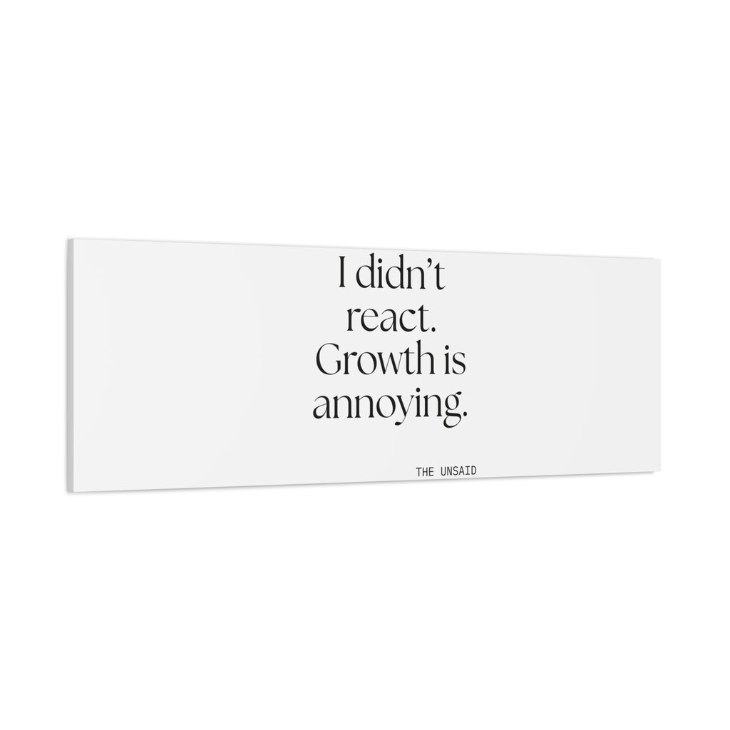 I didn’t react. Growth is annoying - Canvas Print - Dry Humor
