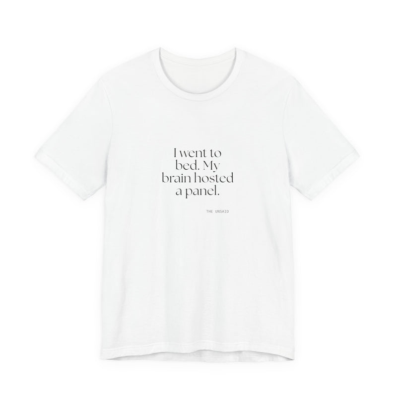 Shirt — I went to bed. My brain hosted a panel.