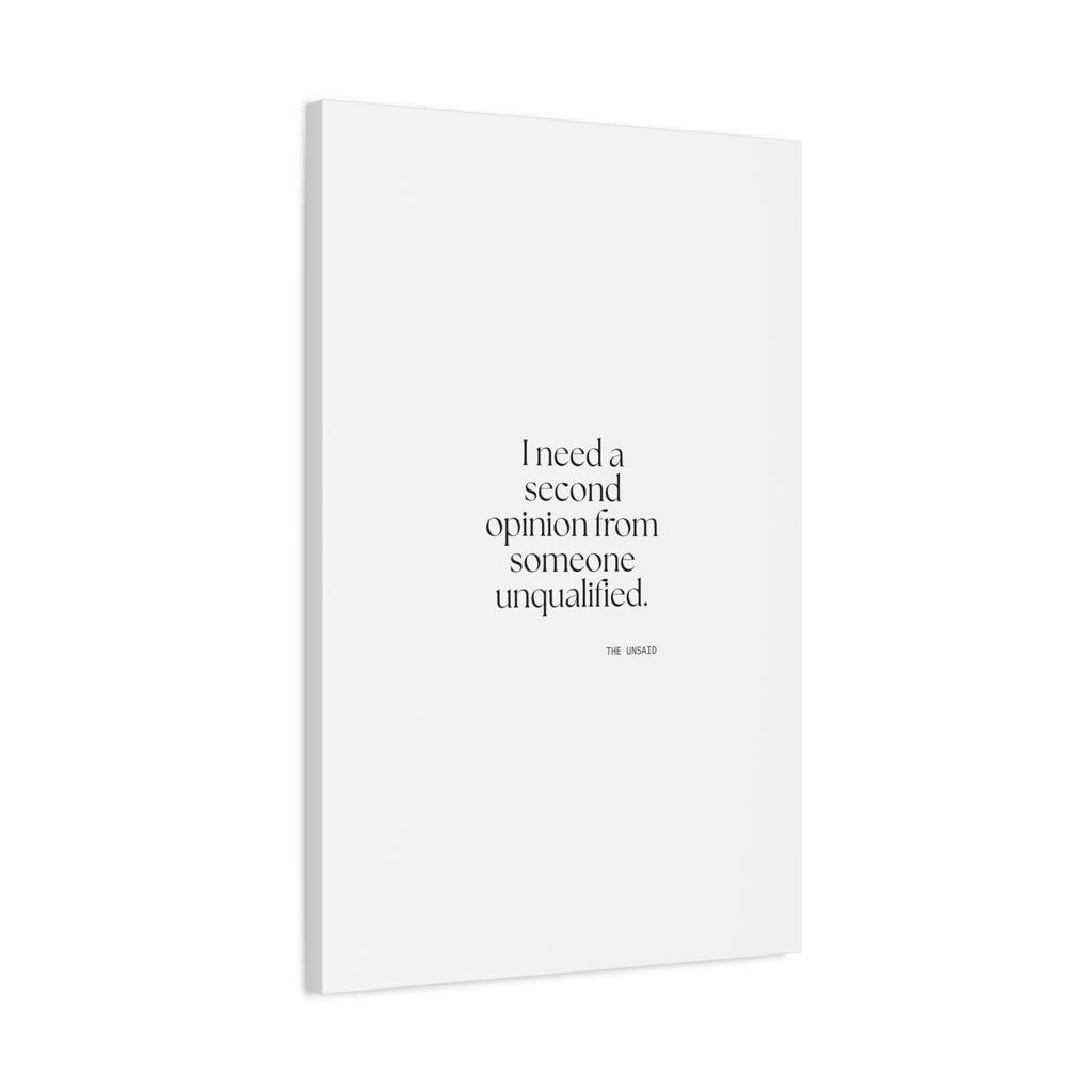 I need a second opinion from someone unqualified - Canvas Print - For Overthinkers