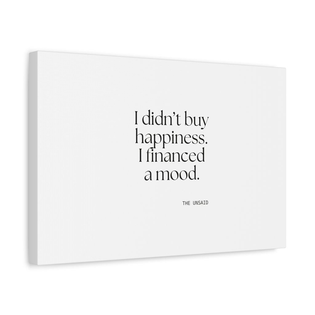 I didn’t buy happiness. I financed a mood - Canvas Print - Dry Humor