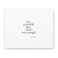 I’m probably fine. That’s not enough - Canvas Print - For Overthinkers