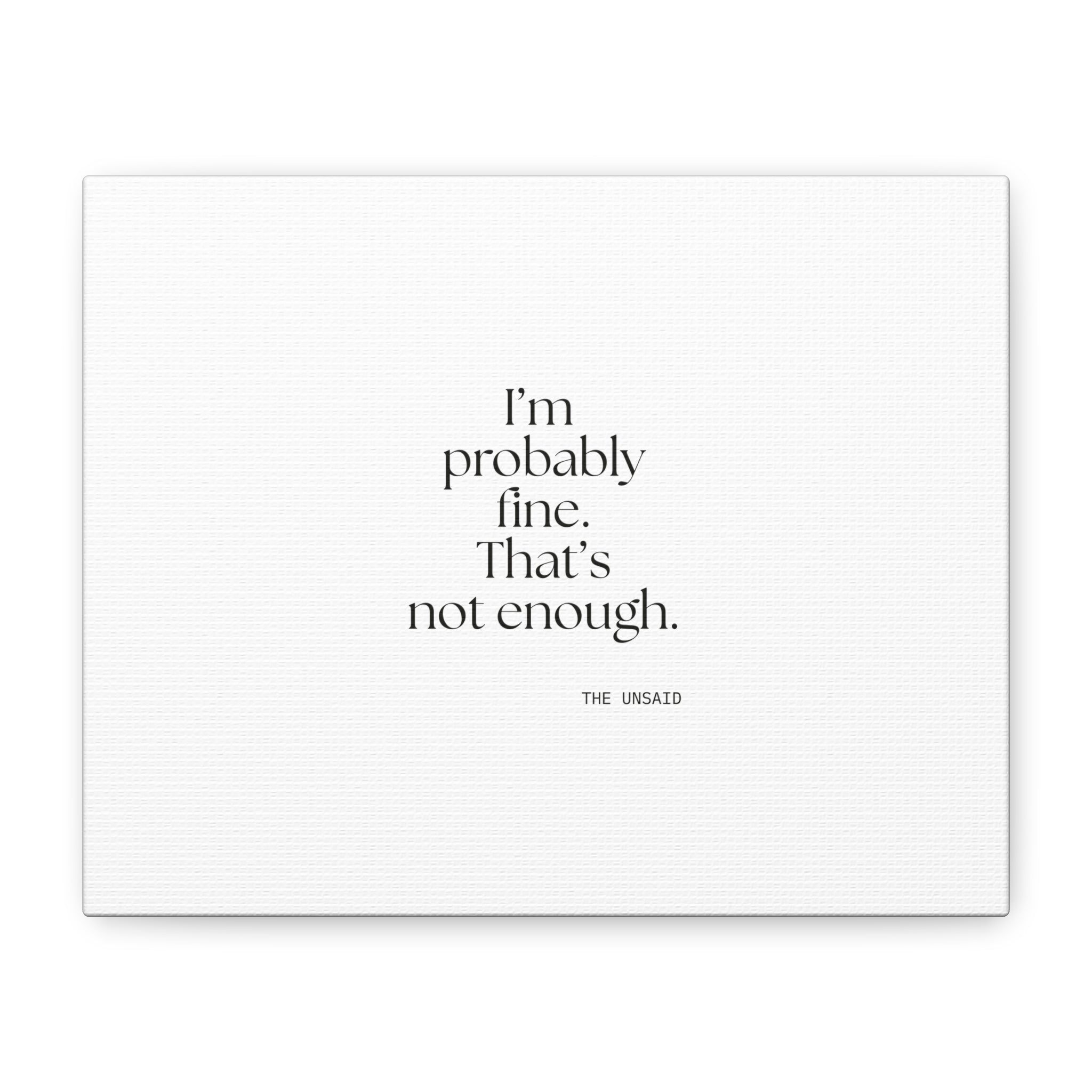 I’m probably fine. That’s not enough - Canvas Print - For Overthinkers