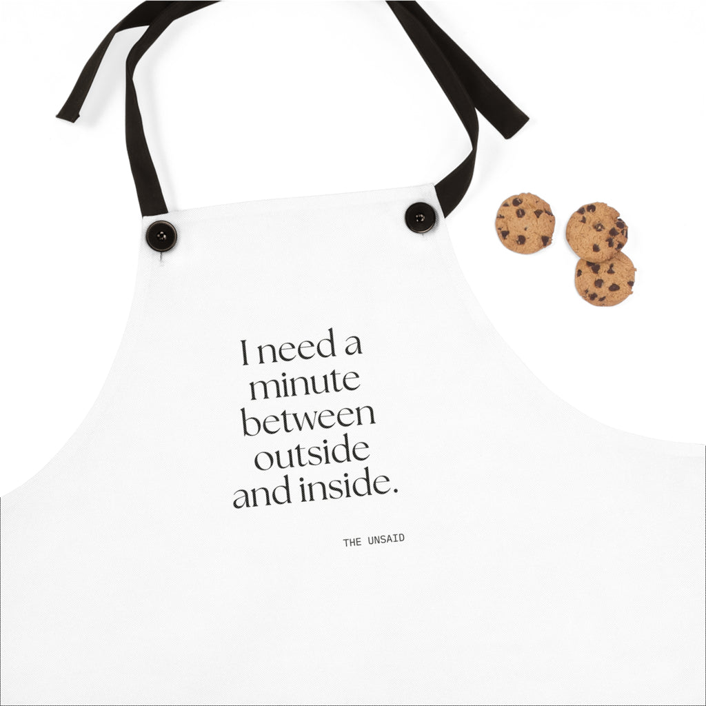 I need a minute between outside and inside - Apron - For Quiet Minds