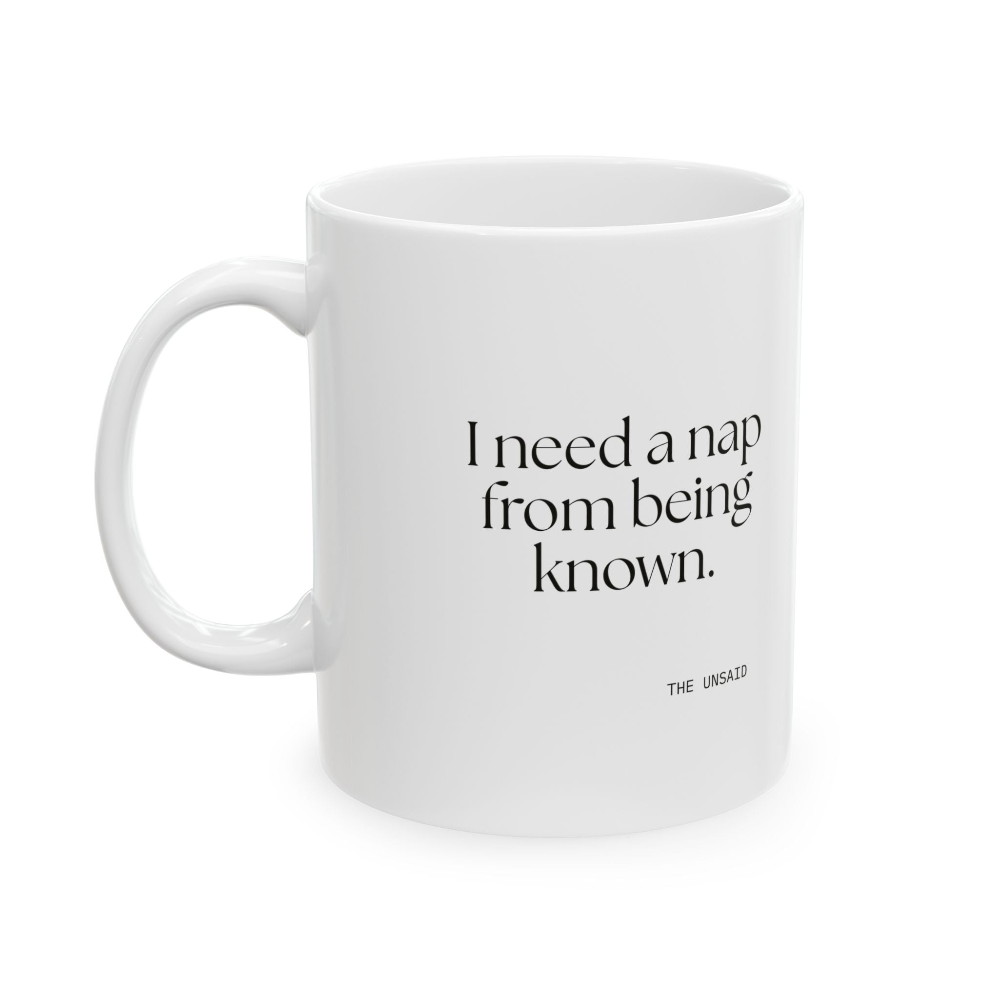 I need a nap from being known - Coffee Mug - For Someone Who Stays