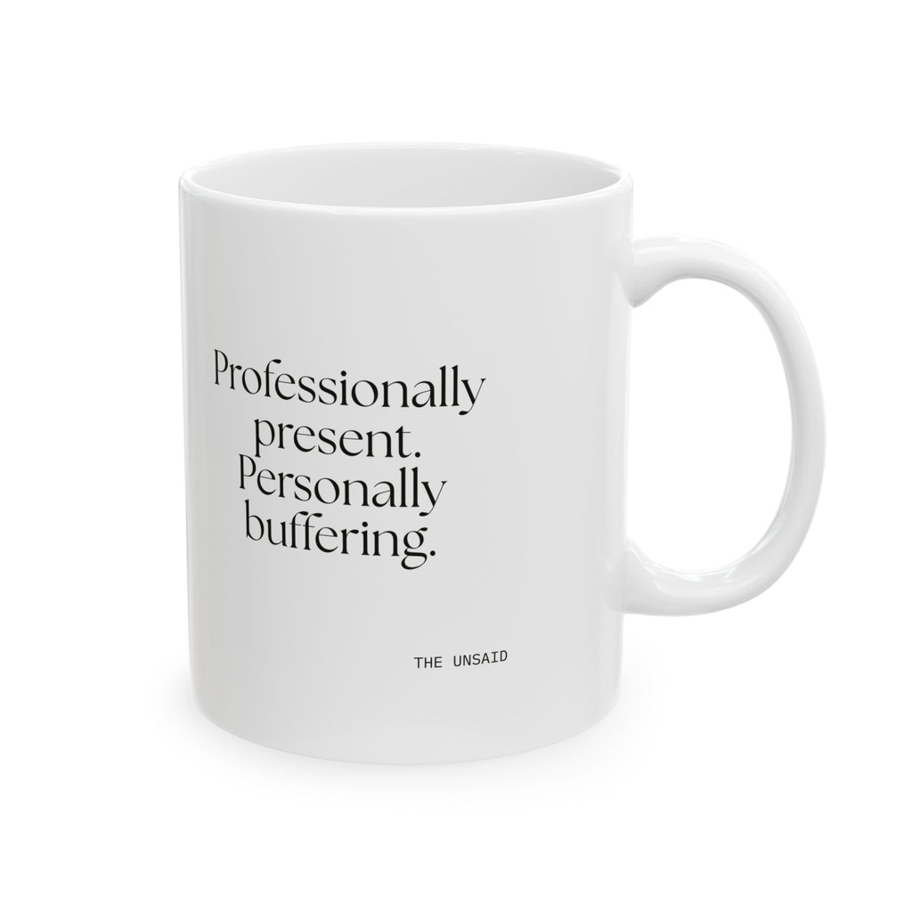 Professionally present. Personally buffering - Coffee Mug - For Tired Days
