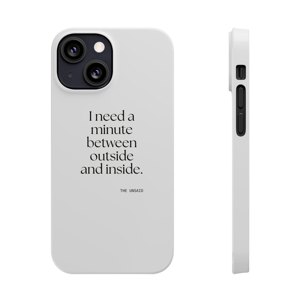 I need a minute between outside and inside - Phone Case - For Quiet Minds