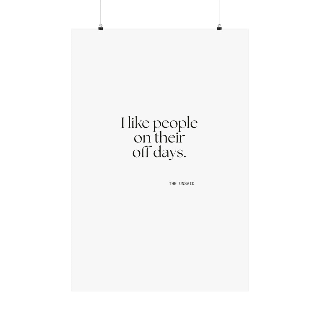 I like people on their off days - Poster - For Someone Who Stays