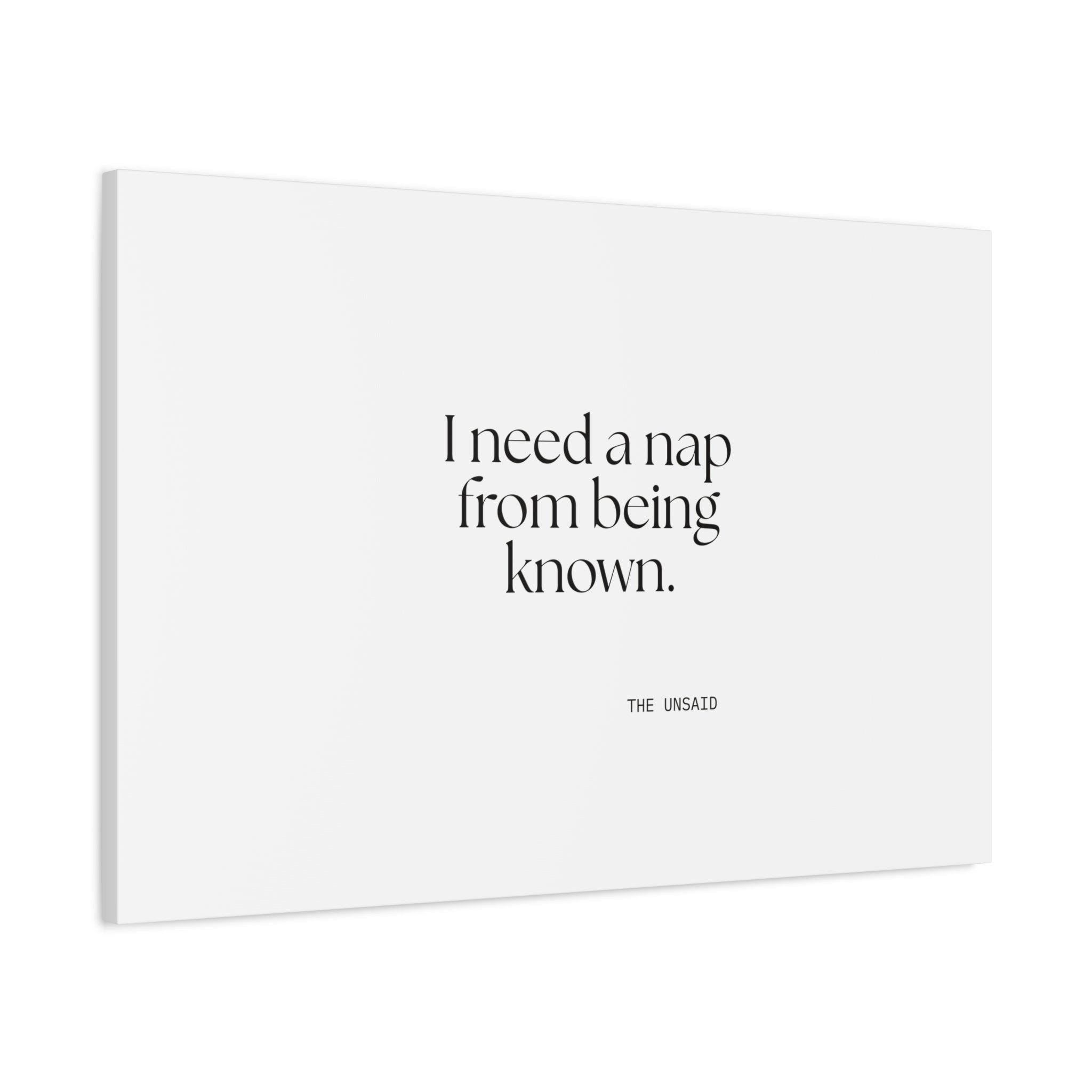 I need a nap from being known - Canvas Print - For Someone Who Stays