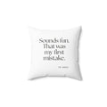Sounds fun. That was my first mistake - Throw Pillow - For Introverts