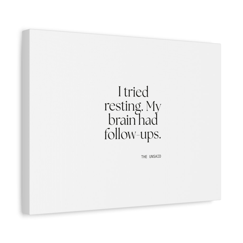 I tried resting. My brain had follow-ups - Canvas Print - For Overthinkers