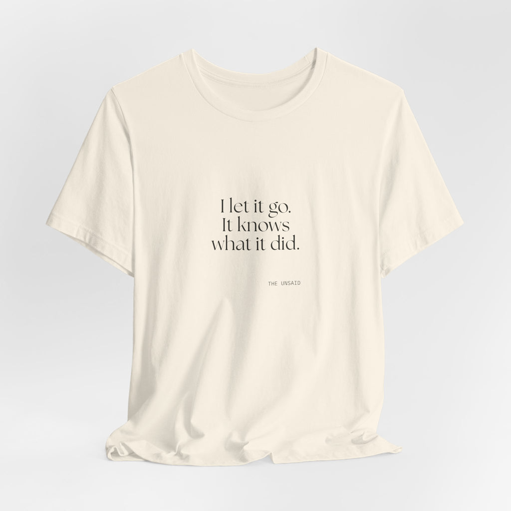 I let it go. It knows what it did - Shirt - Dry Humor