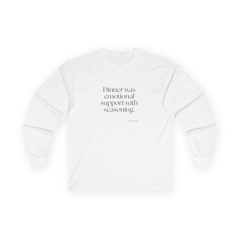 Long Sleeve Shirt — Dinner was emotional support with seasoning.
