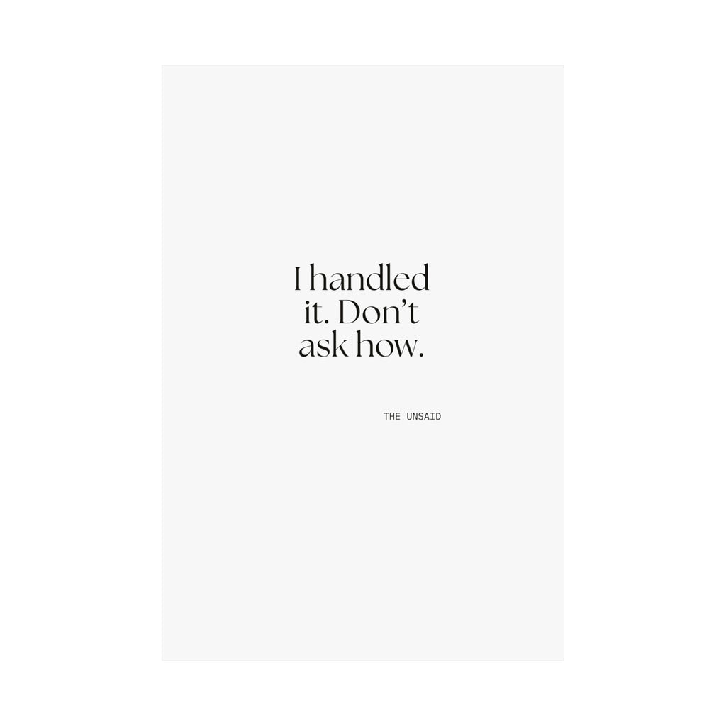I handled it. Don’t ask how - Poster - For Tired Days