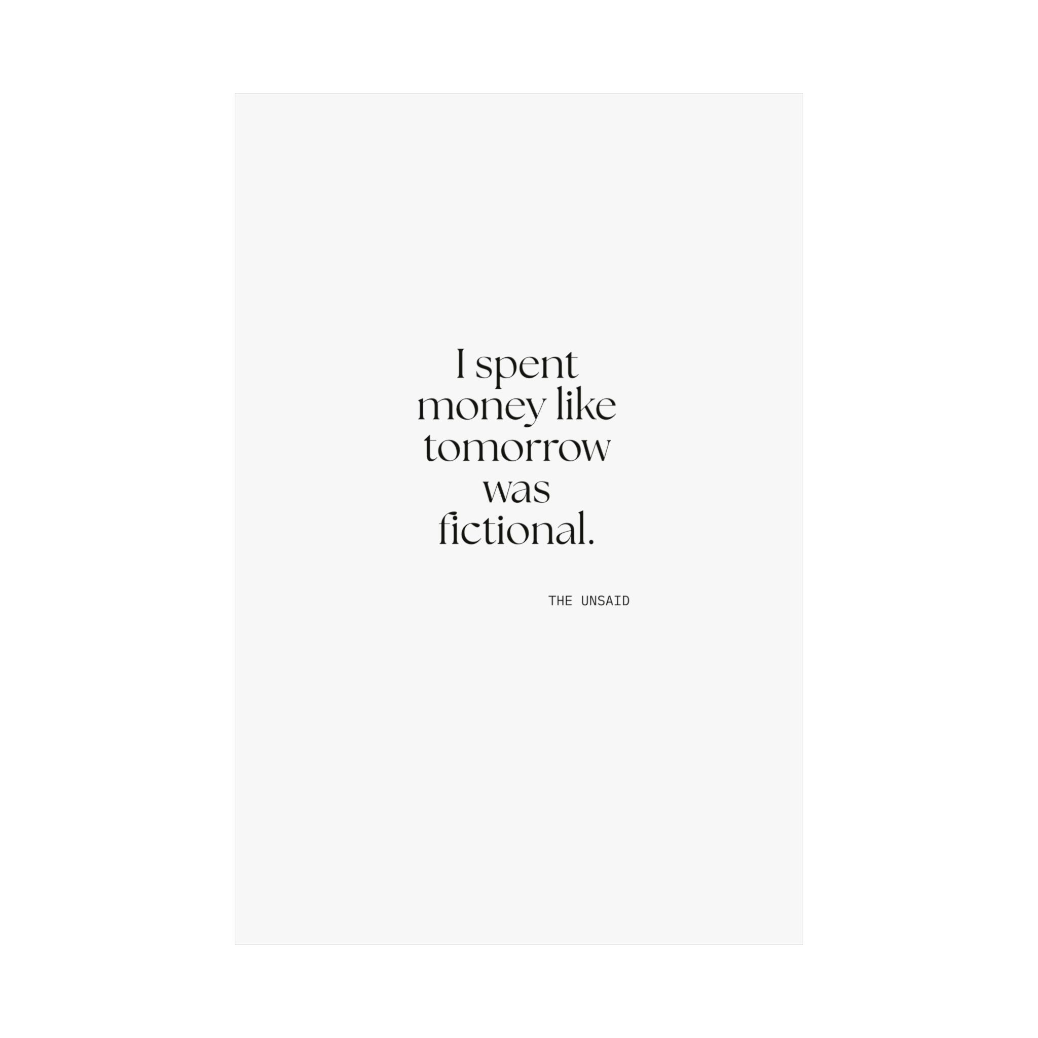 I spent money like tomorrow was fictional - Poster - Dry Humor