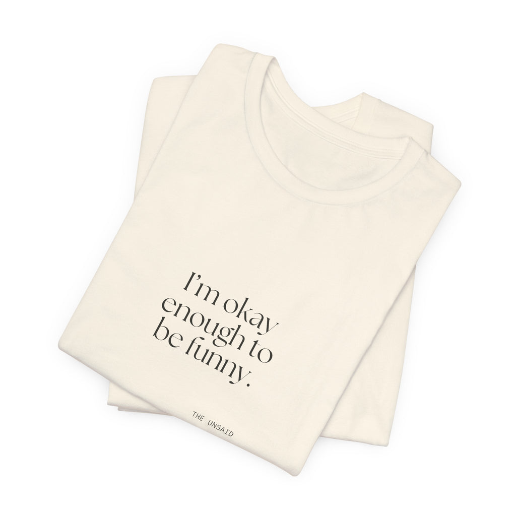 I’m okay enough to be funny - Shirt - For Introverts