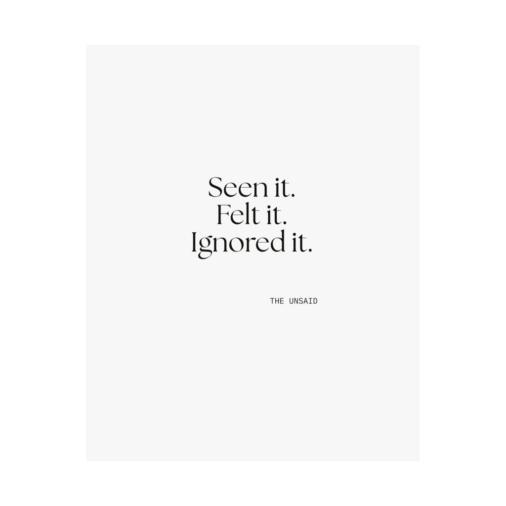 Seen it. Felt it. Ignored it - Poster - For Overthinkers