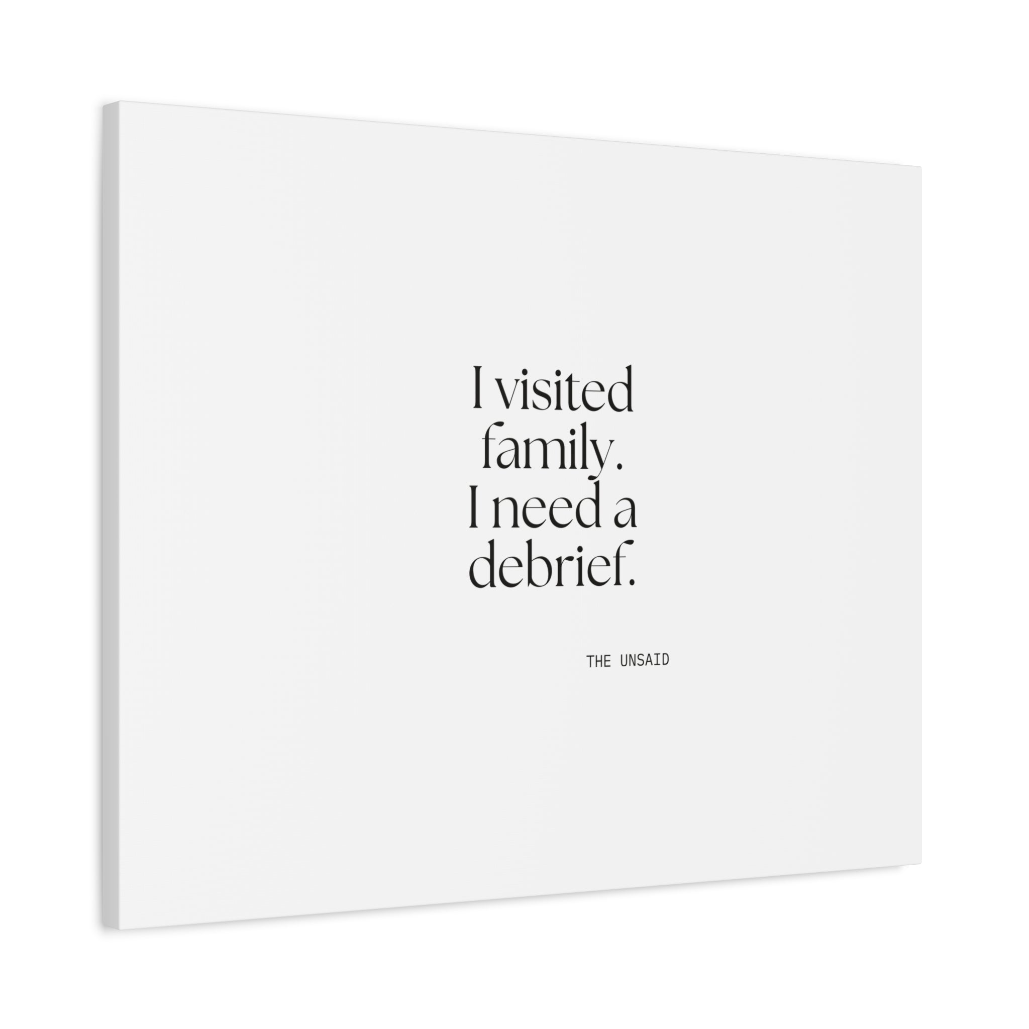 I visited family. I need a debrief - Canvas Print - For Someone Who Stays