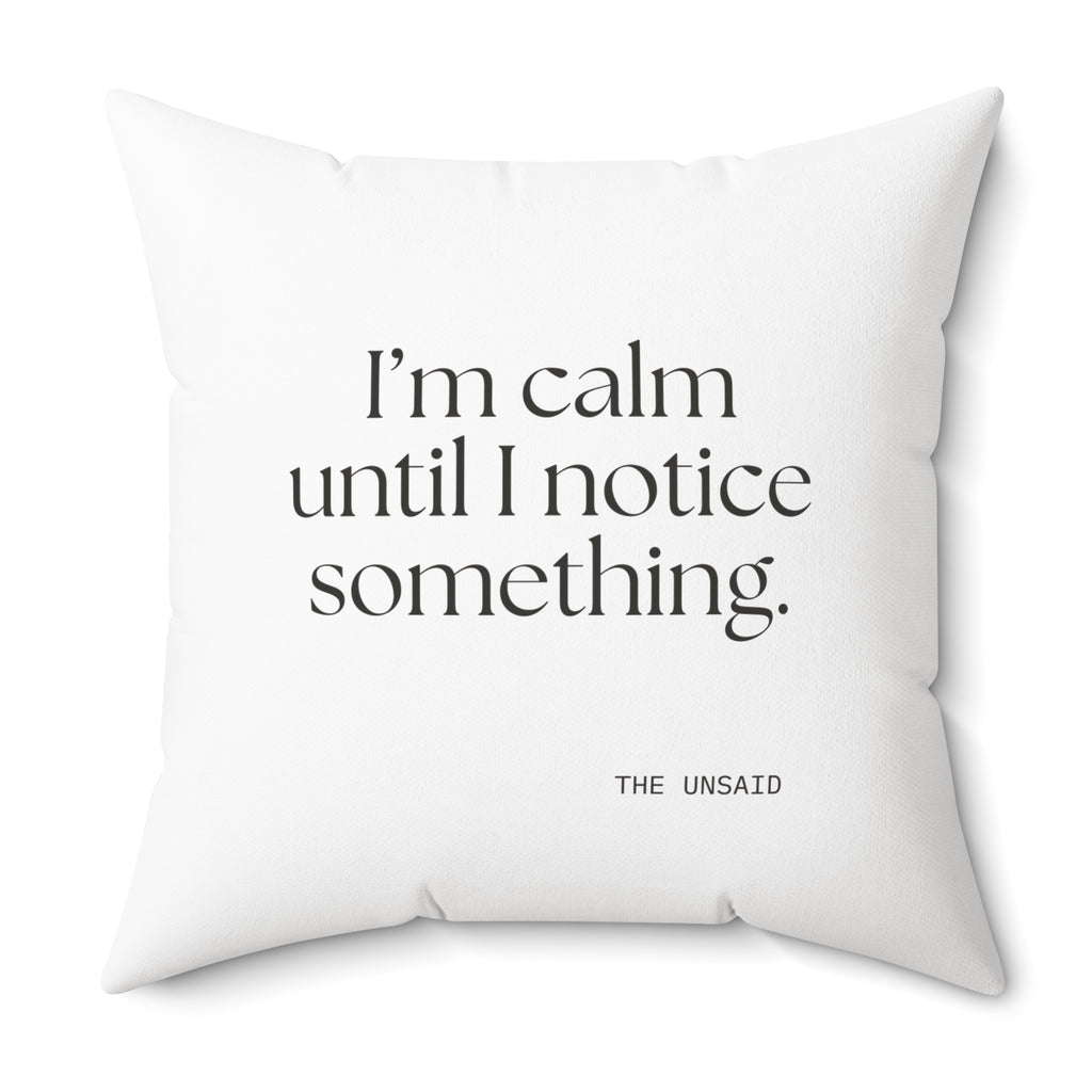 I’m calm until I notice something - Throw Pillow - For Overthinkers
