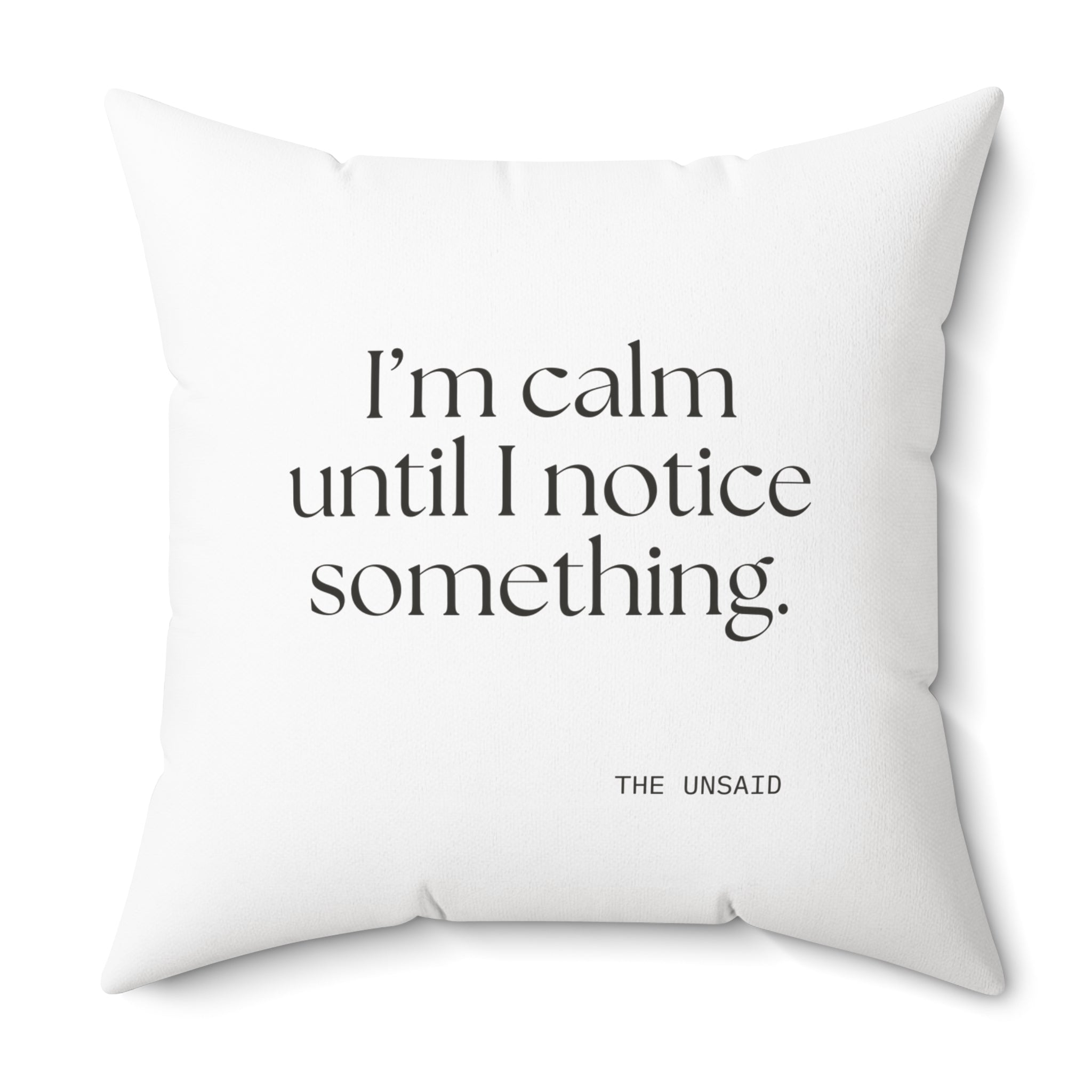 I’m calm until I notice something - Throw Pillow - For Overthinkers