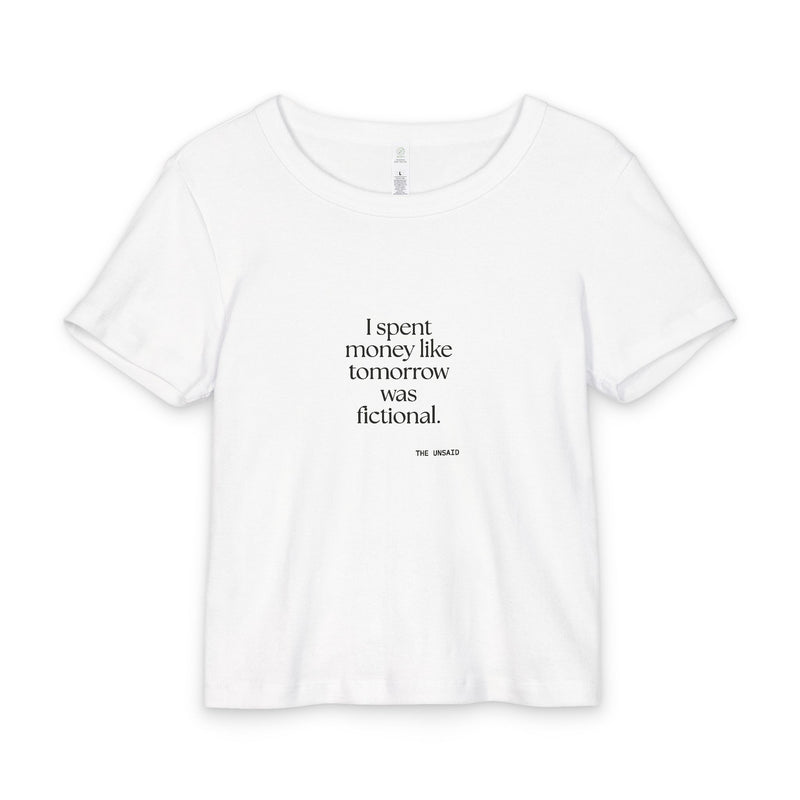 Baby Tee — I spent money like tomorrow was fictional.