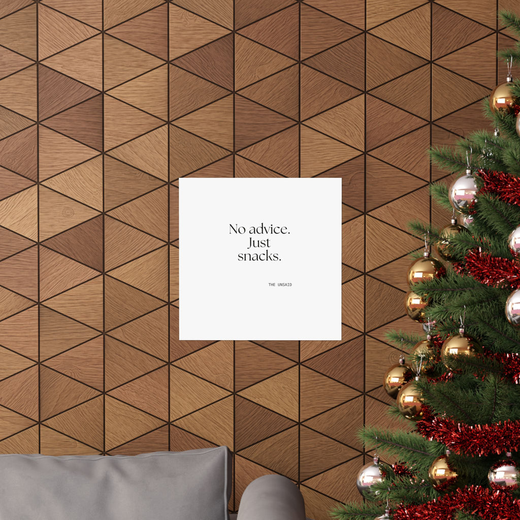 No advice. Just snacks - Poster - For Someone Who Stays