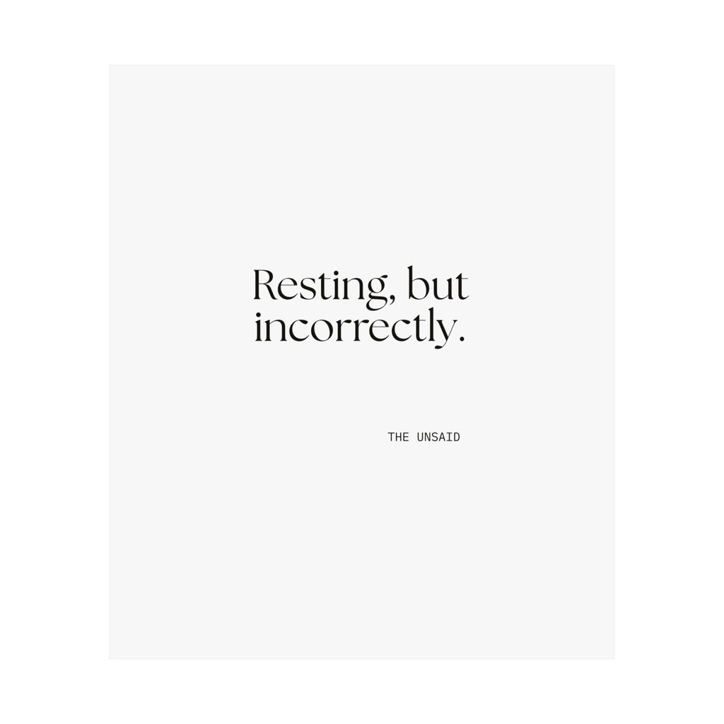 Resting, but incorrectly - Poster - For Quiet Minds