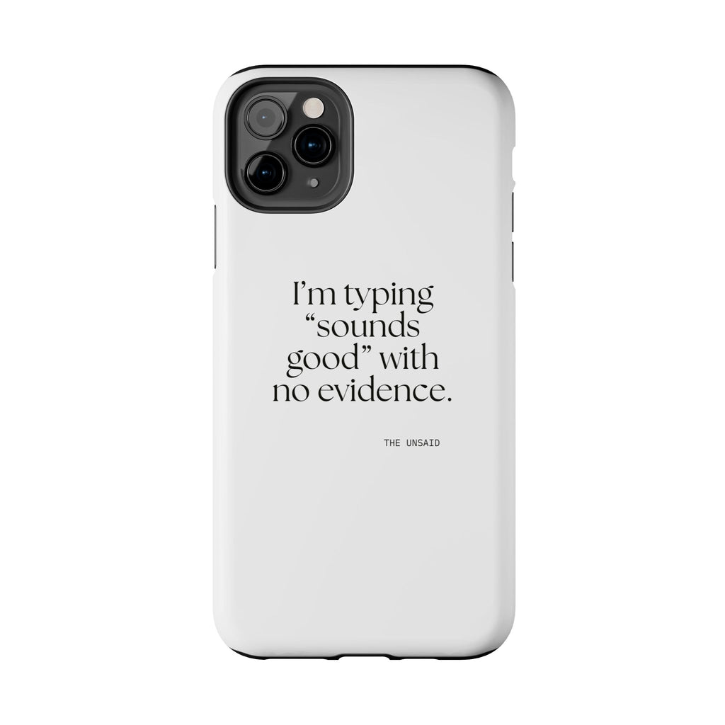 I’m typing “sounds good” with no evidence - Tough Phone Case - For Tired Days