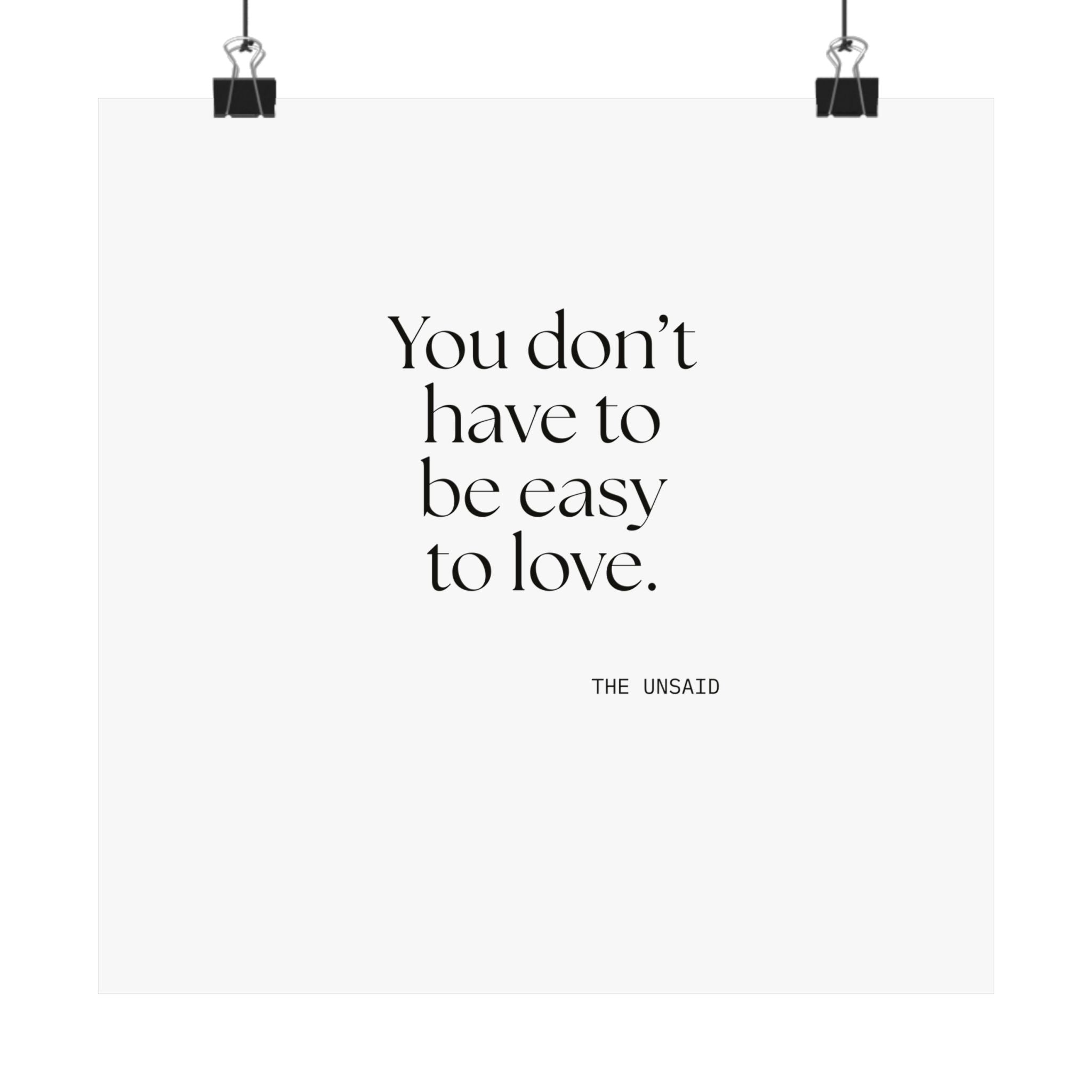 You don’t have to be easy to love - Poster - For Someone Who Stays