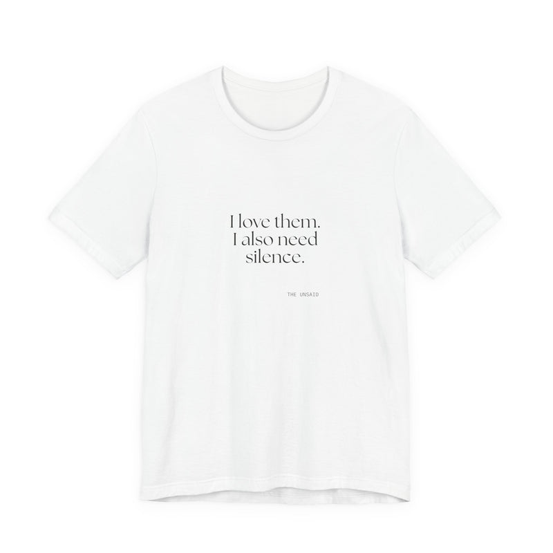Shirt — I love them. I also need silence.