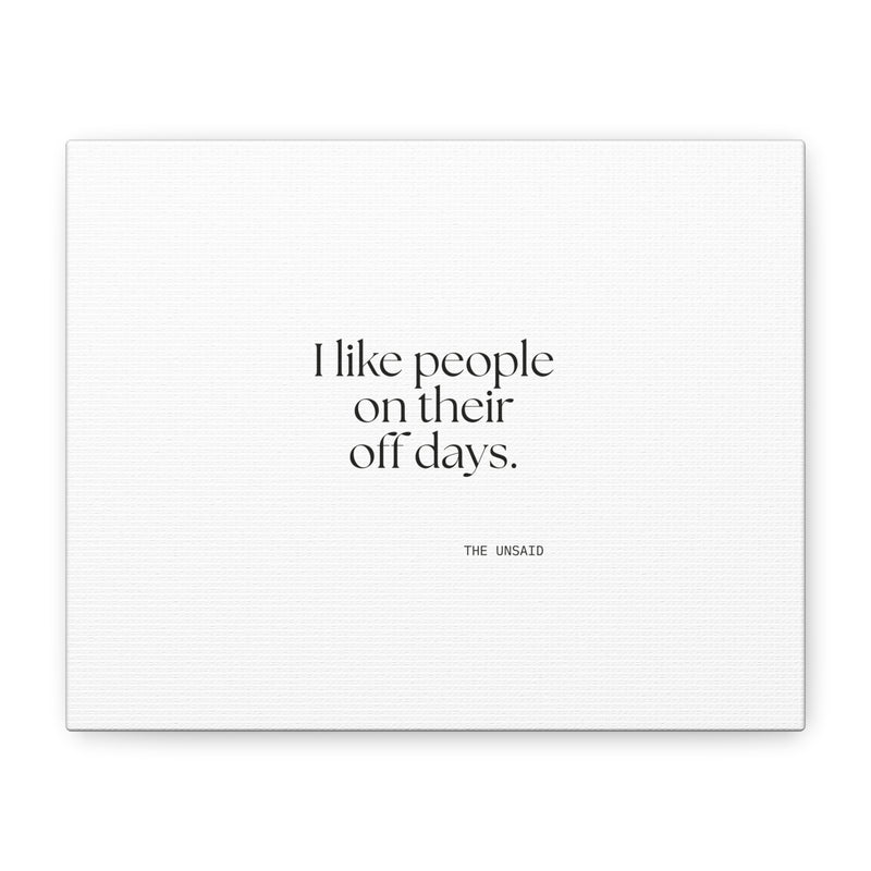 Canvas Print — I like people on their off days.