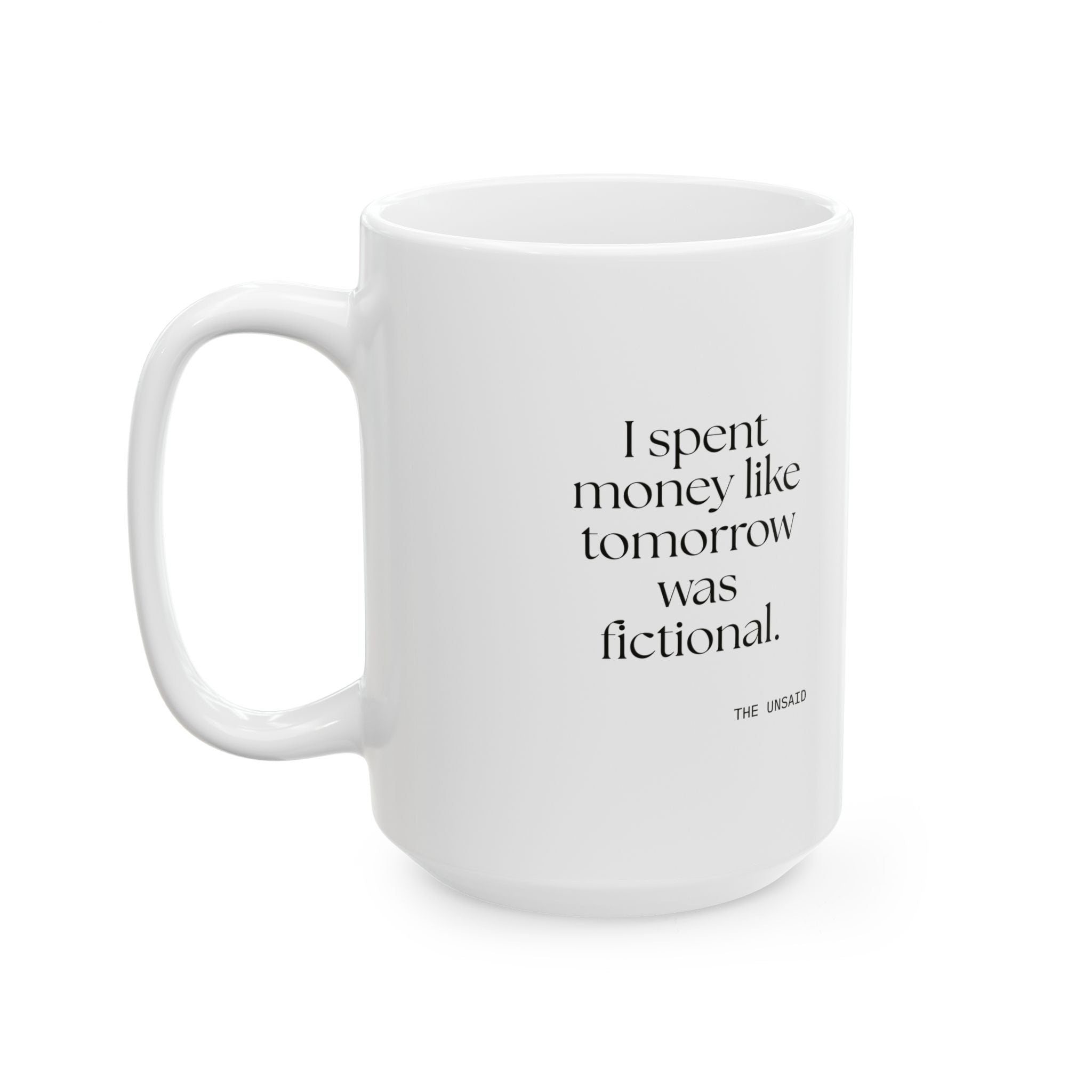 I spent money like tomorrow was fictional - Coffee Mug - Dry Humor