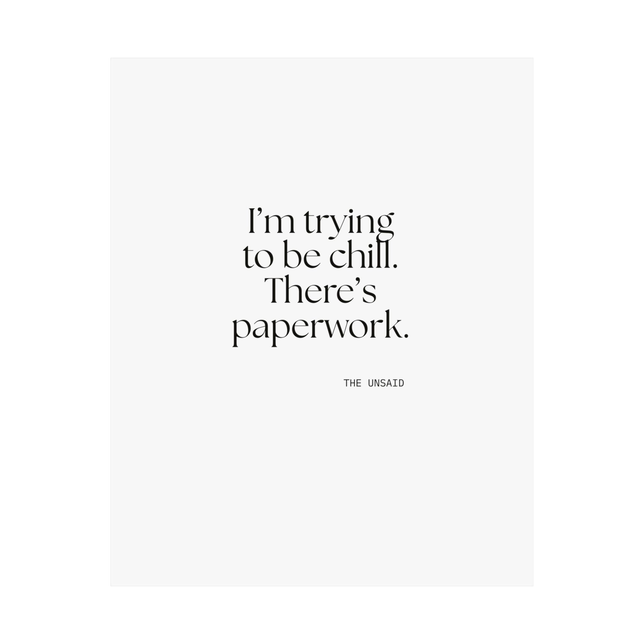 I’m trying to be chill. There’s paperwork - Poster - Dry Humor