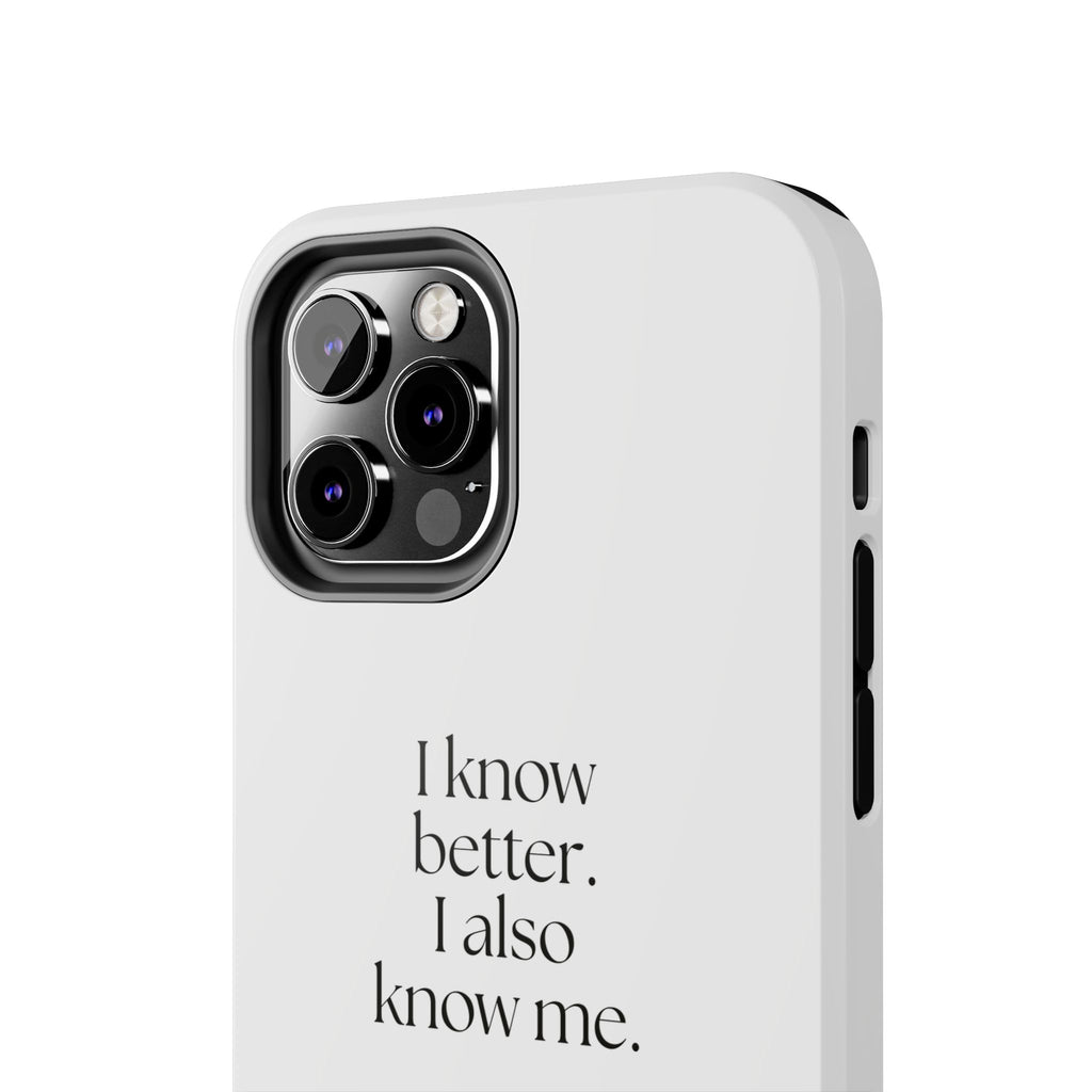 I know better. I also know me - Tough Phone Case - Dry Humor