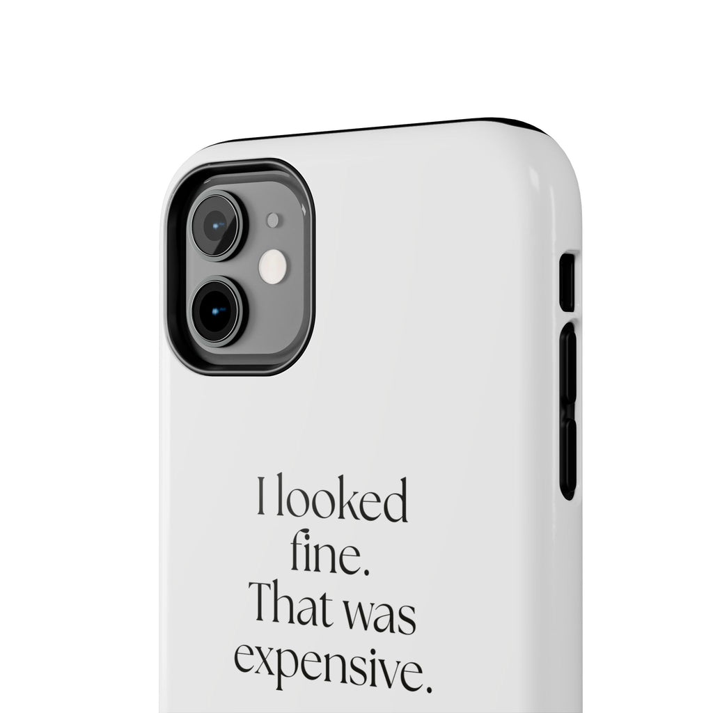 I looked fine. That was expensive - Tough Phone Case - For Tired Days